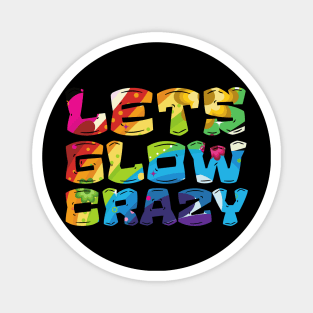 Let's Glow Crazy Glow  crazy Party Magnet